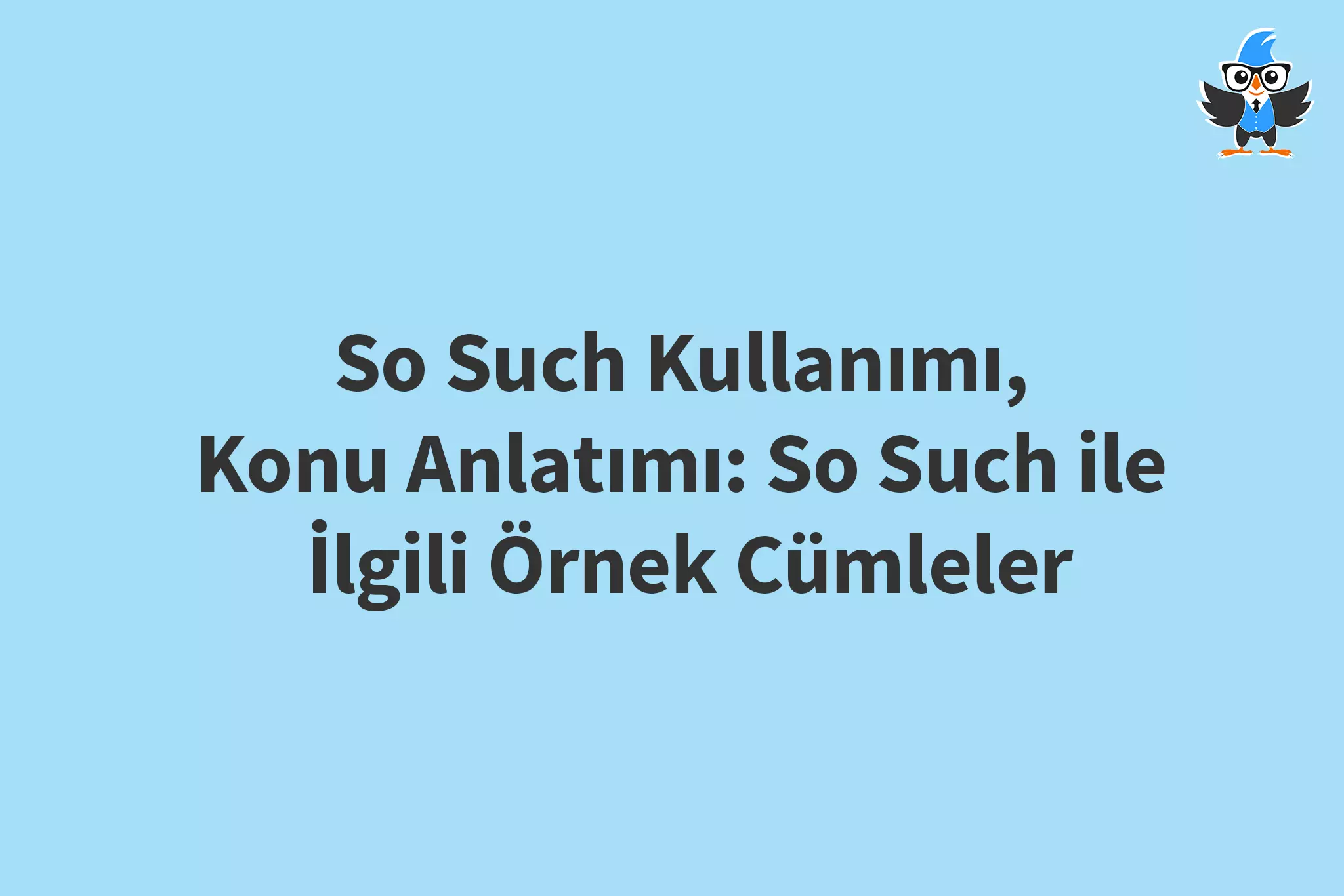 açık mavi arka plan üzerinde konuşarak öğren logosu ve so such kullanımı konu anlatımı: so such ile ilgili örnek cümleler yazısı