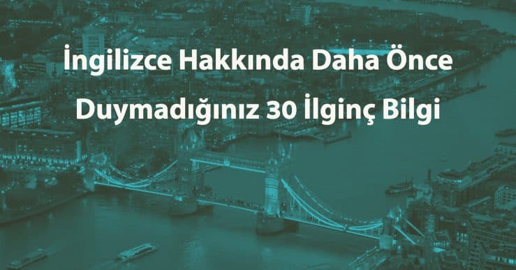 İngilizce Hakkında Hiç Duymadığınız 30 İlginç Bilgi