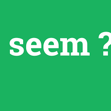 'SEEM' Kullanımı ve Örnek Cümleler