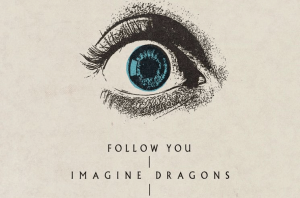 Imagine Dragons – Follow You Şarkı Sözleri Türkçe Çevirisi