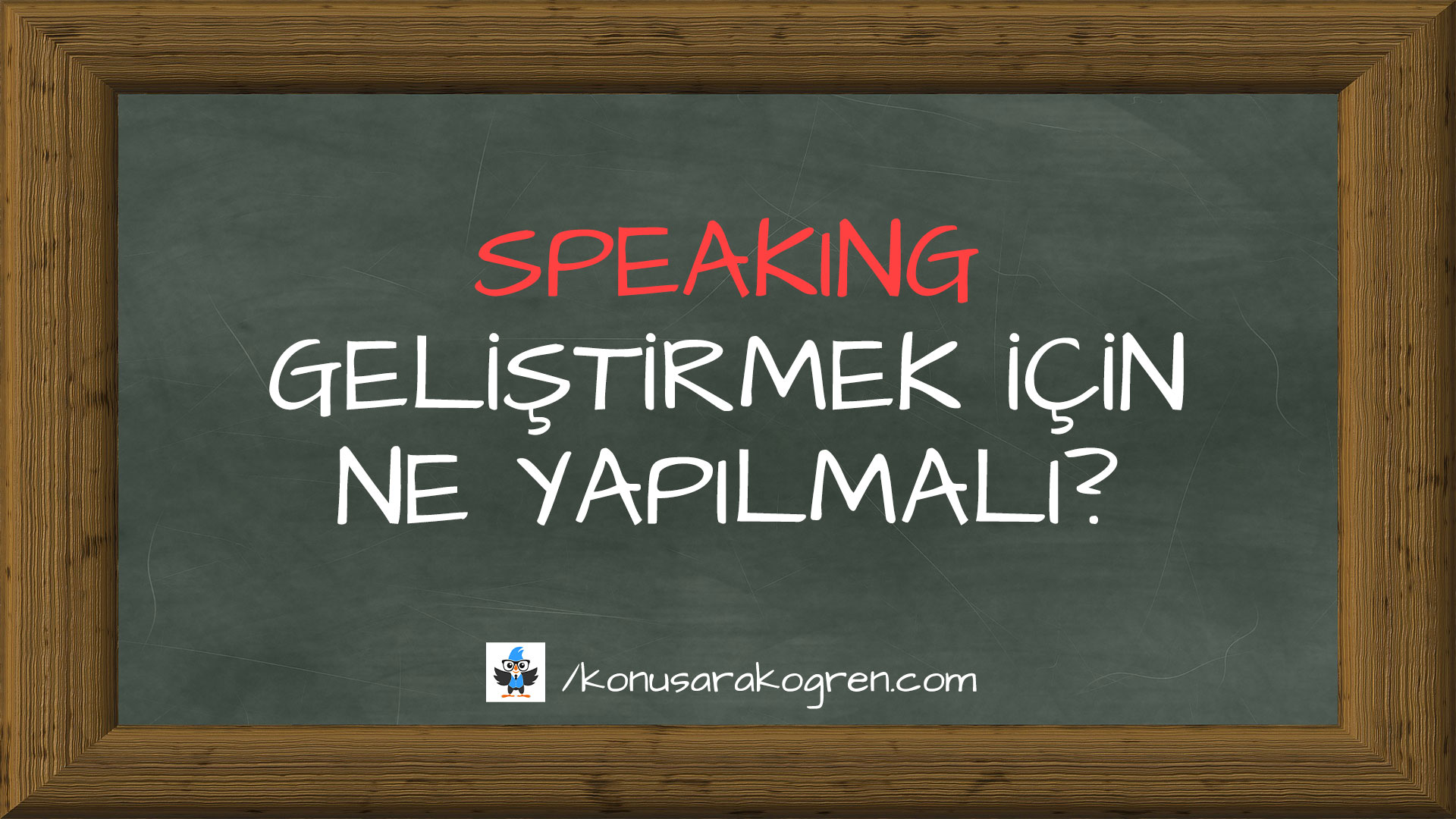 Speaking geliştirmek için ne yapılmalı?