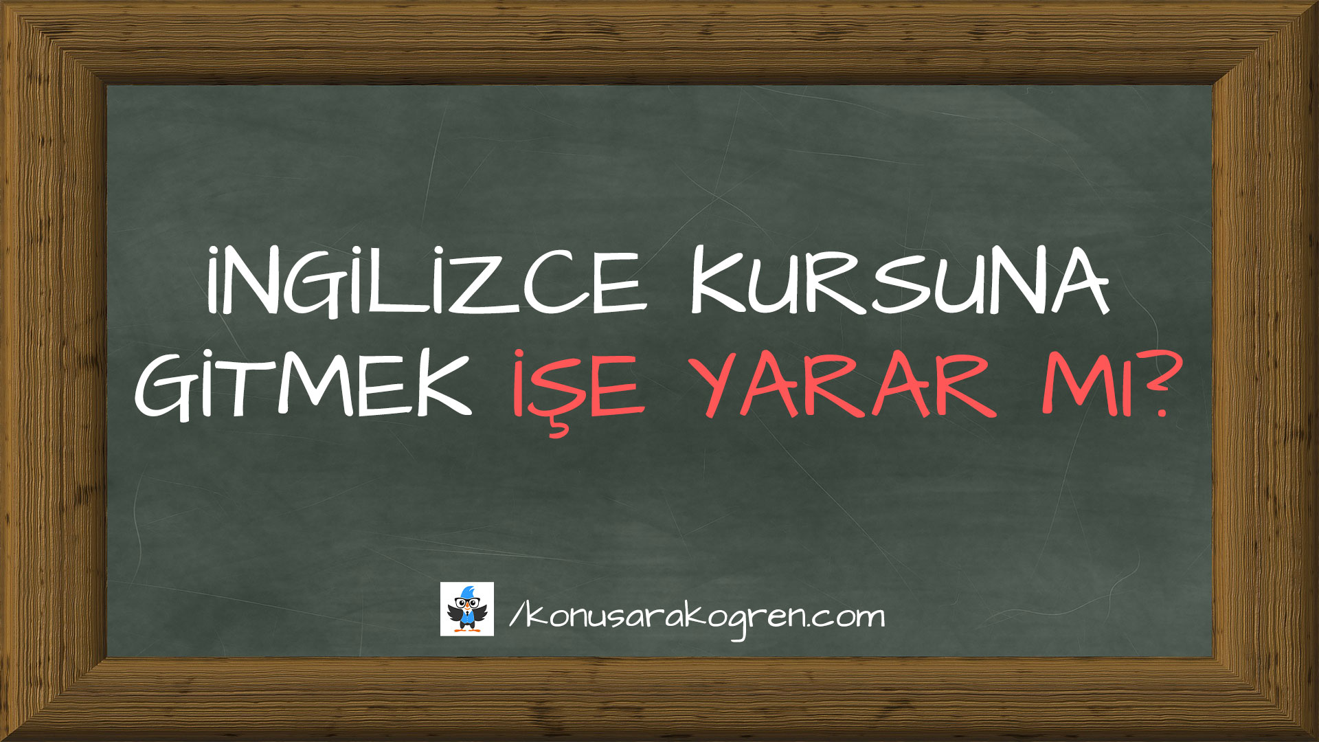 İngilizce kursuna gitmek işe yarar mı?