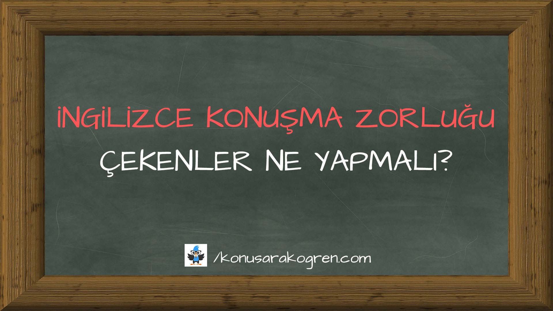 İngilizce Konuşma Zorluğu Çekenler Ne Yapmalı?