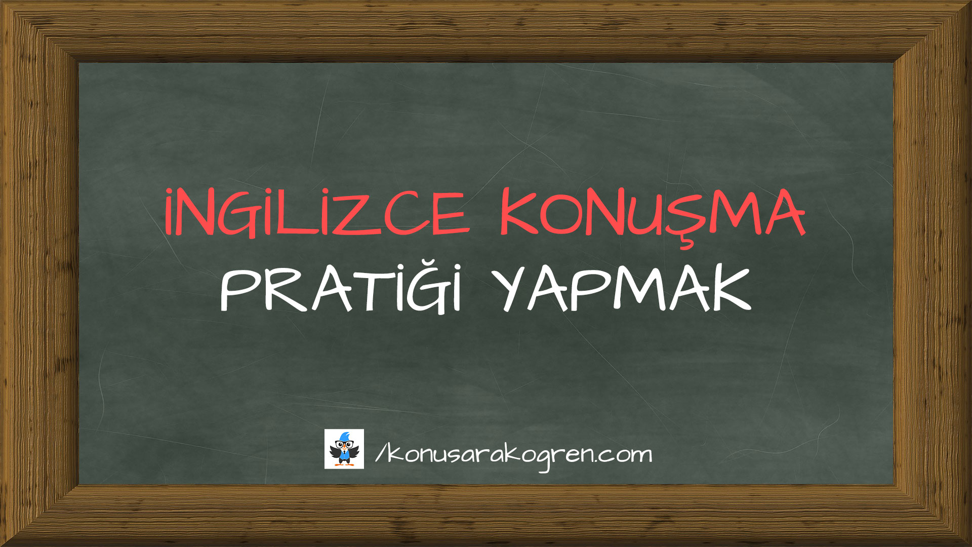 İngilizce Konuşma Pratiği Nasıl Yapılır?
