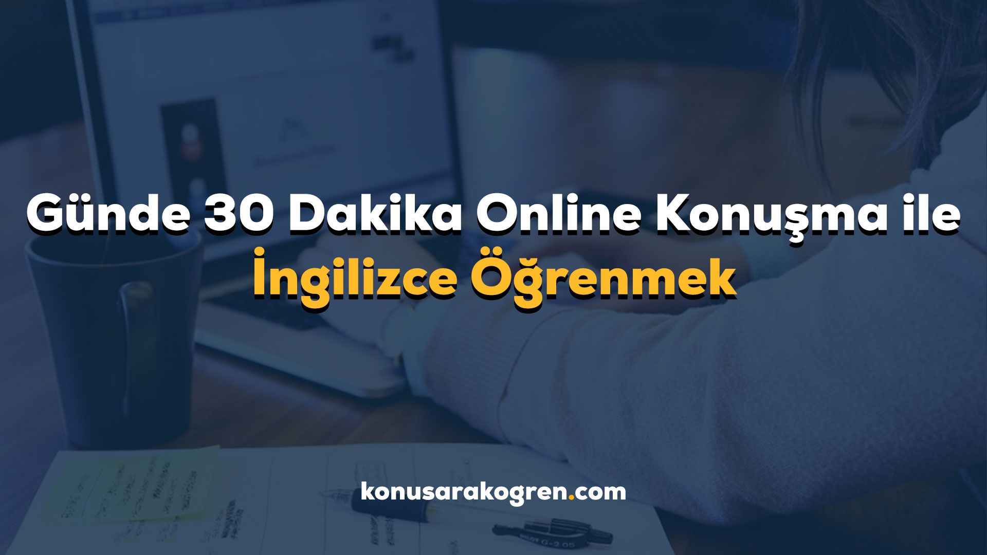 Günde 30 Dakika Online Konuşma ile İngilizce Öğrenmek