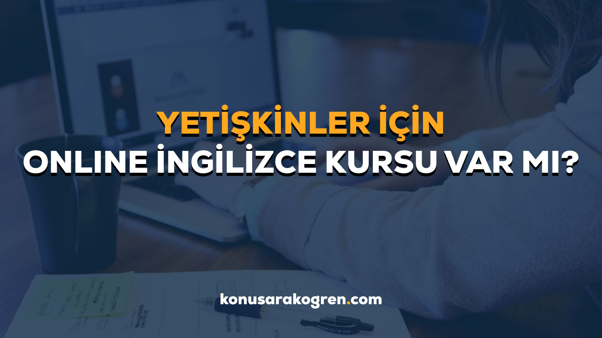 Yetişkinler İçin Online İngilizce Kursu Var mı?