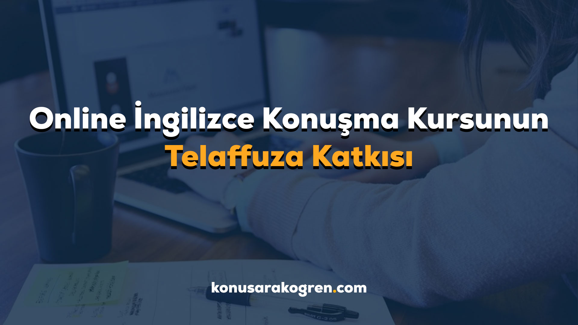 Online İngilizce Konuşma Kursunun Telaffuza Katkısı