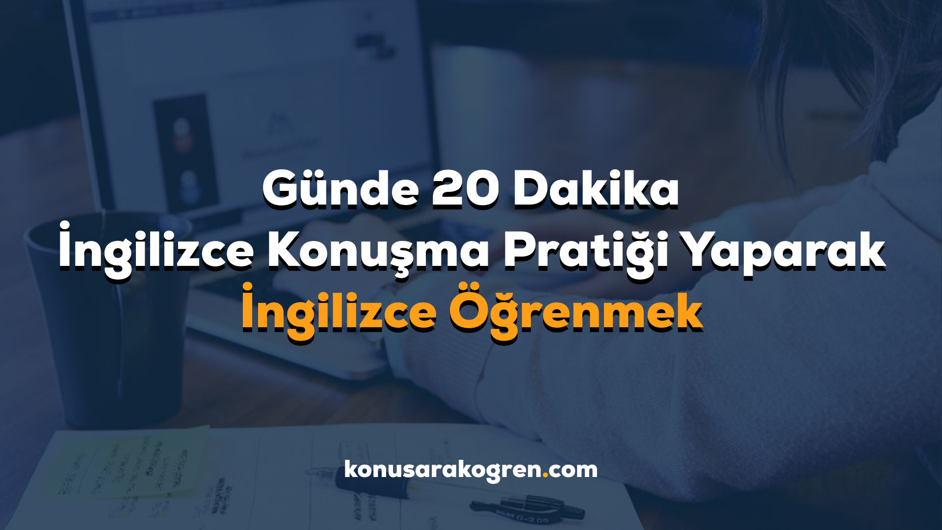 Günde 20 Dakika İngilizce Konuşma Pratiği Yaparak İngilizce Öğrenmek