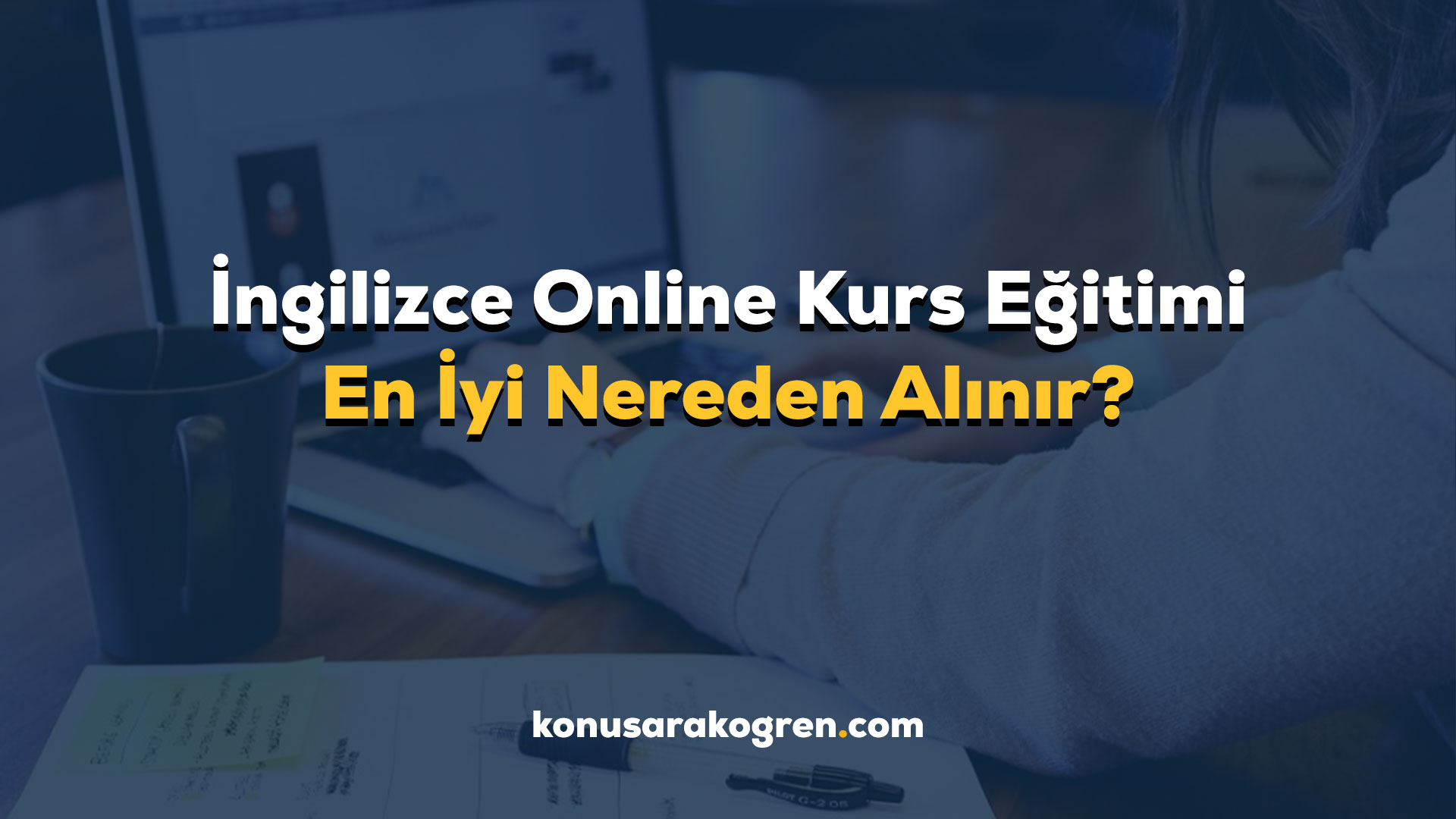 İngilizce Online Kurs Eğitimi En İyi Nereden Alınır?