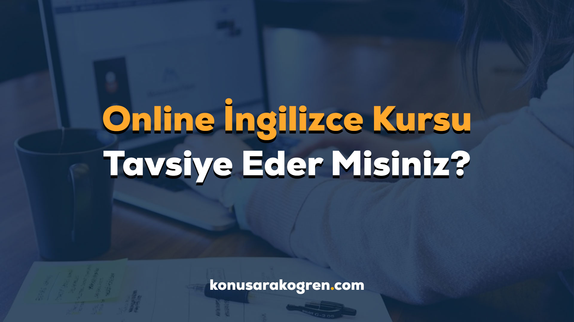 Online İngilizce Kursu Tavsiye Eder Misiniz?