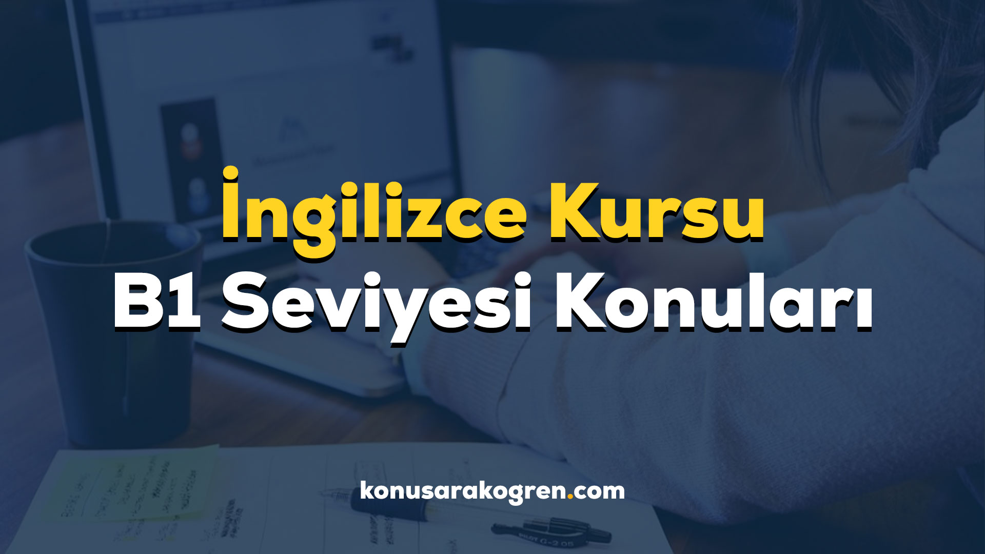 İngilizce Kursu B1 Seviyesi Konuları