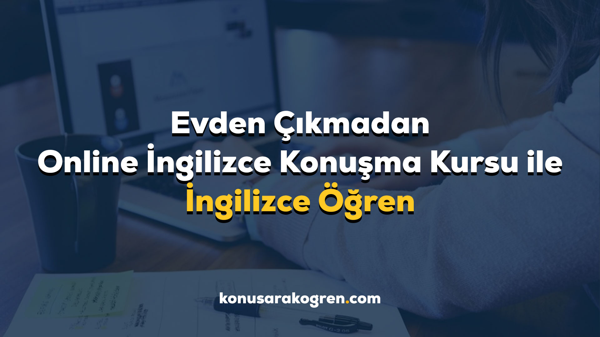 Evden Çıkmadan Online İngilizce Konuşma Kursu ile İngilizce Öğren