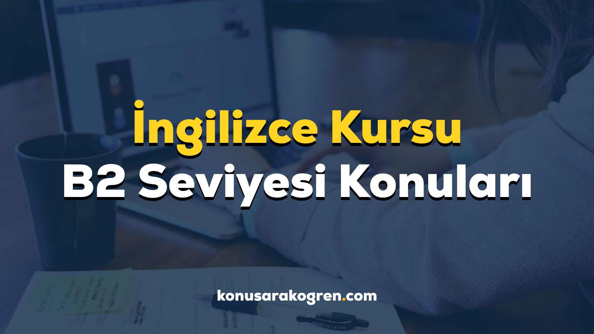 İngilizce Kursu B2 Seviyesi Konuları