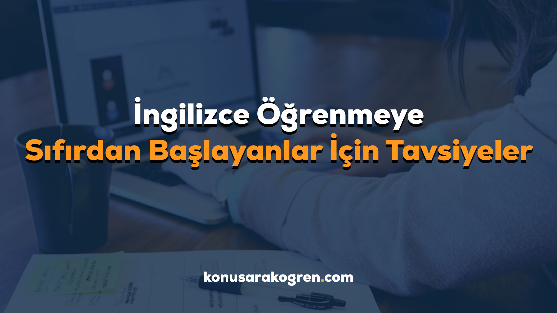 İngilizce Öğrenmeye Sıfırdan Başlayanlar İçin Tavsiyeler