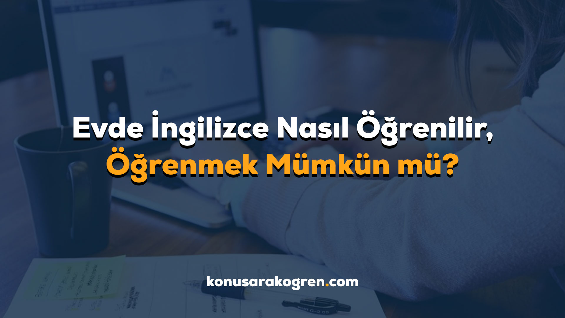 Evde İngilizce Nasıl Öğrenilir, İngilizce Öğrenmek Mümkün mü?