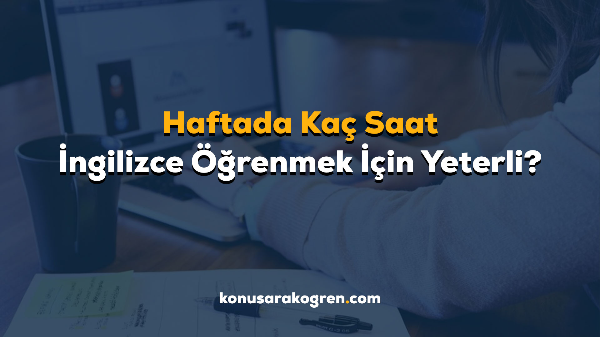 İngilizce öğrenmek için haftada kaç saat çalışmalı?