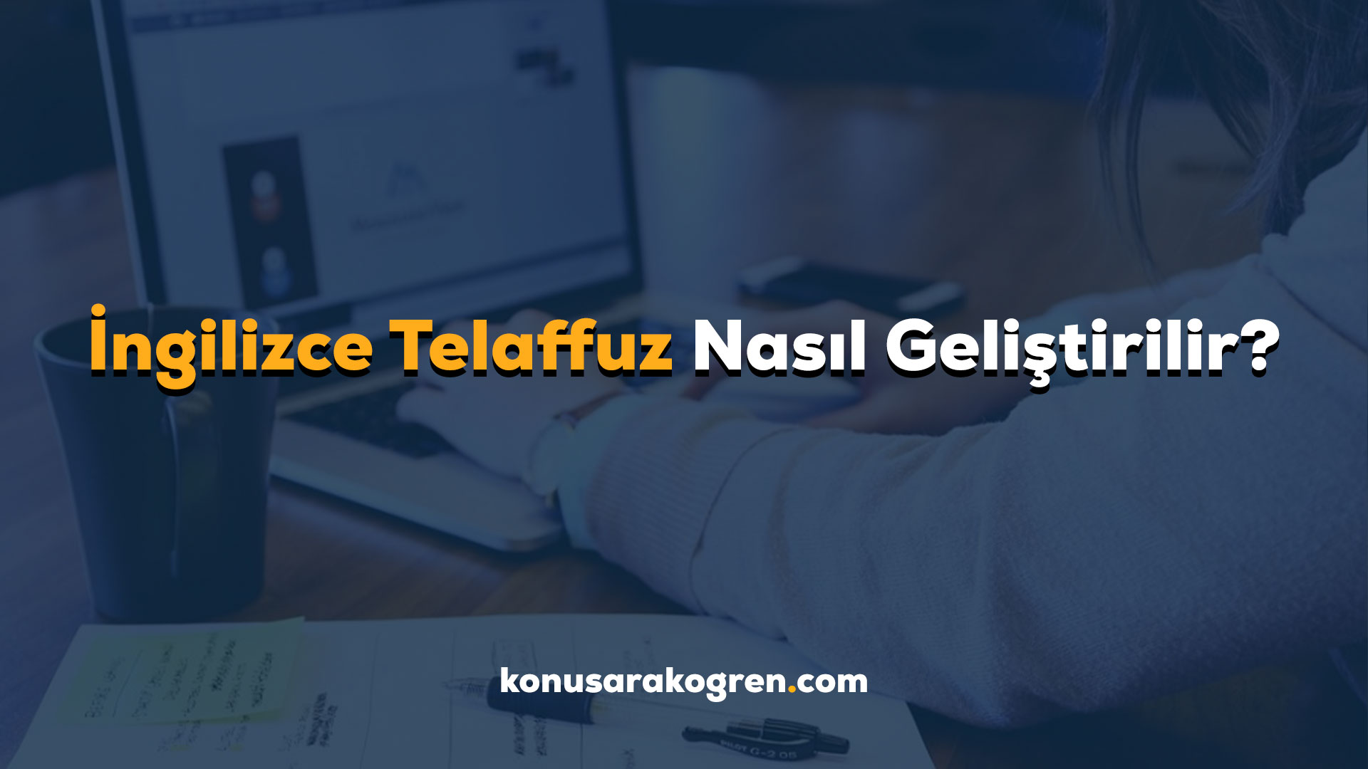 İngilizce Telaffuz Nasıl Geliştirilir?