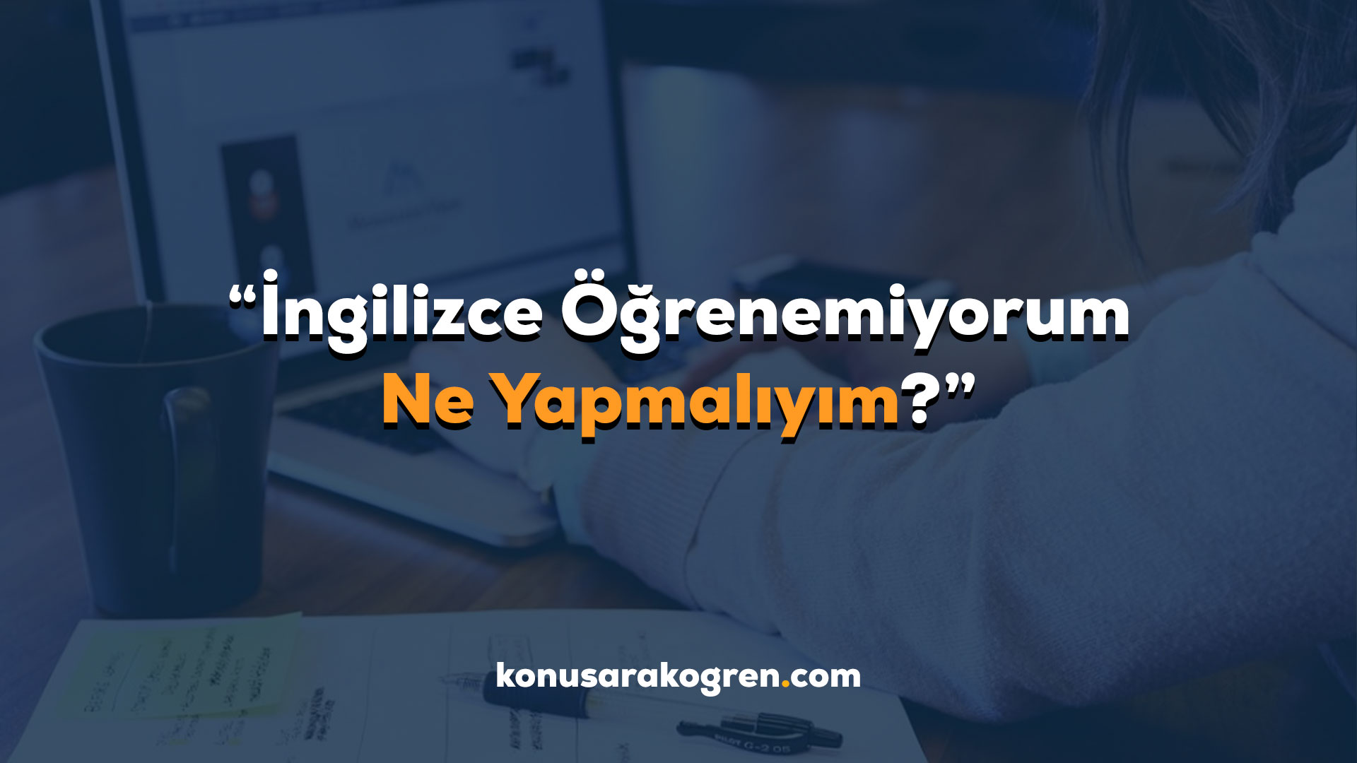 İngilizce Öğrenemiyorum Ne Yapmalıyım?