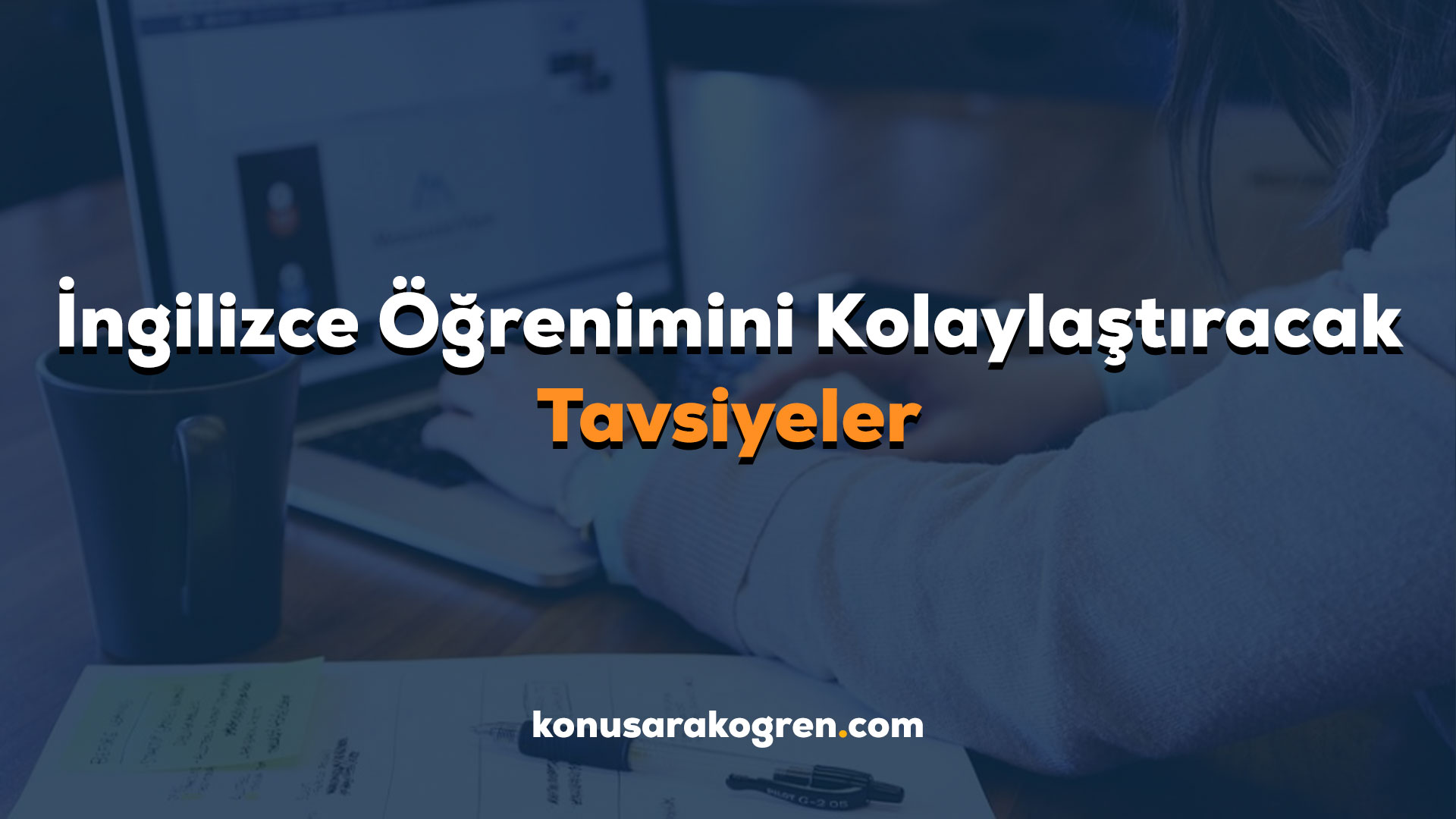 İngilizce Öğrenimini Kolaylaştıracak Tavsiyeler
