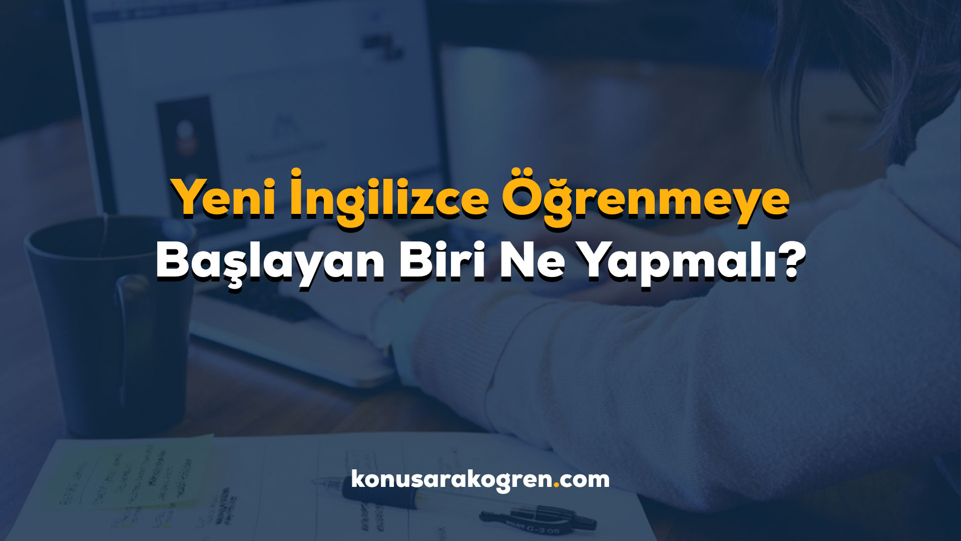 Yeni İngilizce Öğrenmeye Başlayan Biri Ne Yapmalı?