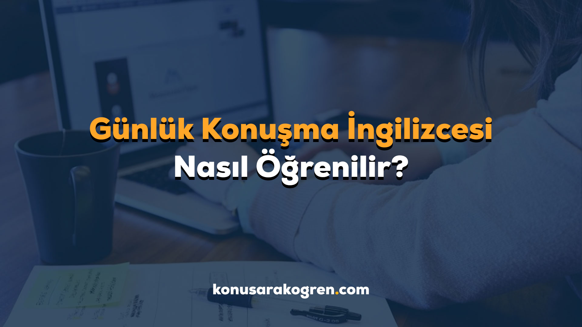 Günlük Konuşma İngilizcesi Nasıl Öğrenilir?