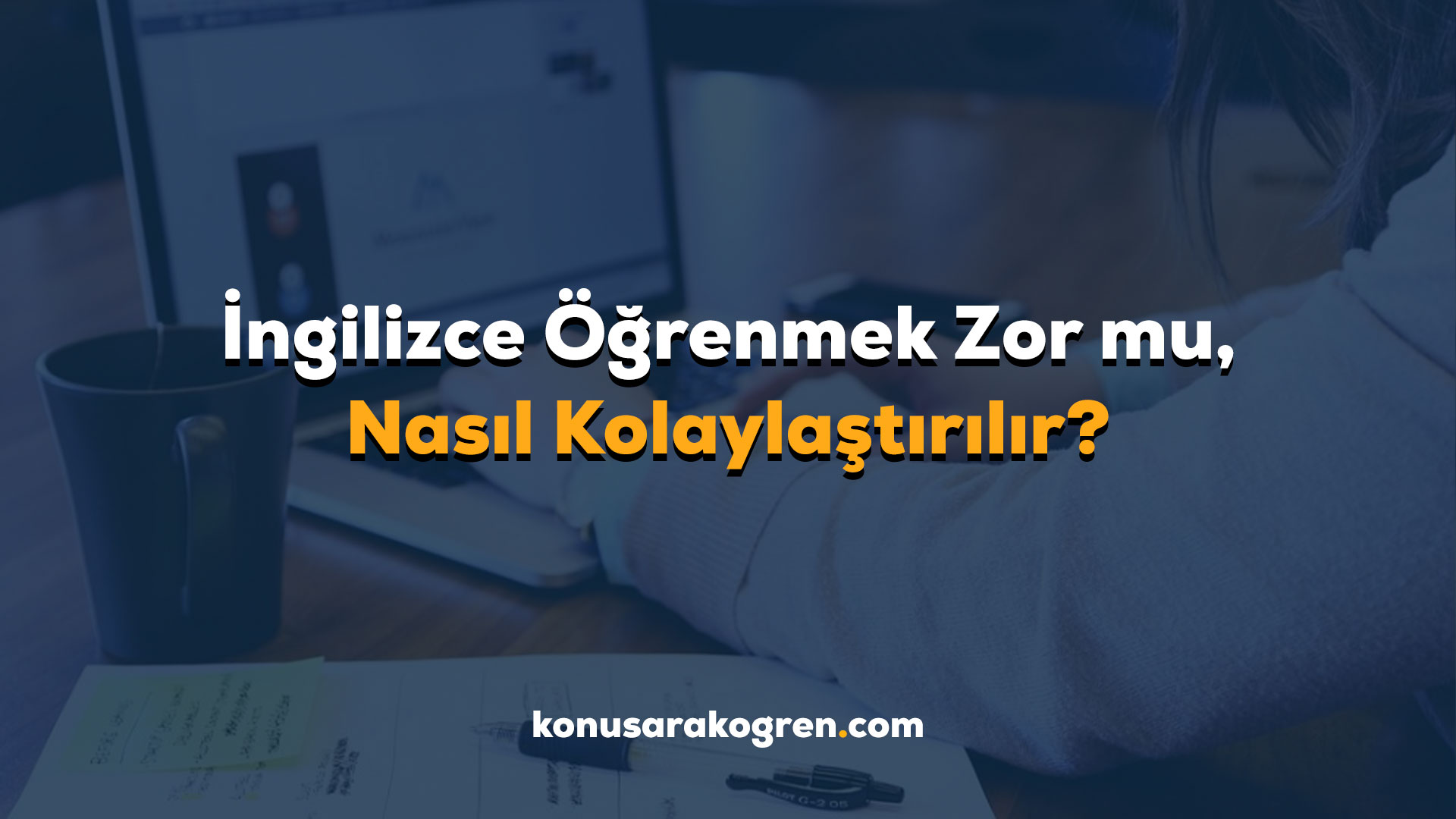İngilizce Öğrenmek Zor mu, Nasıl Kolaylaştırılır?