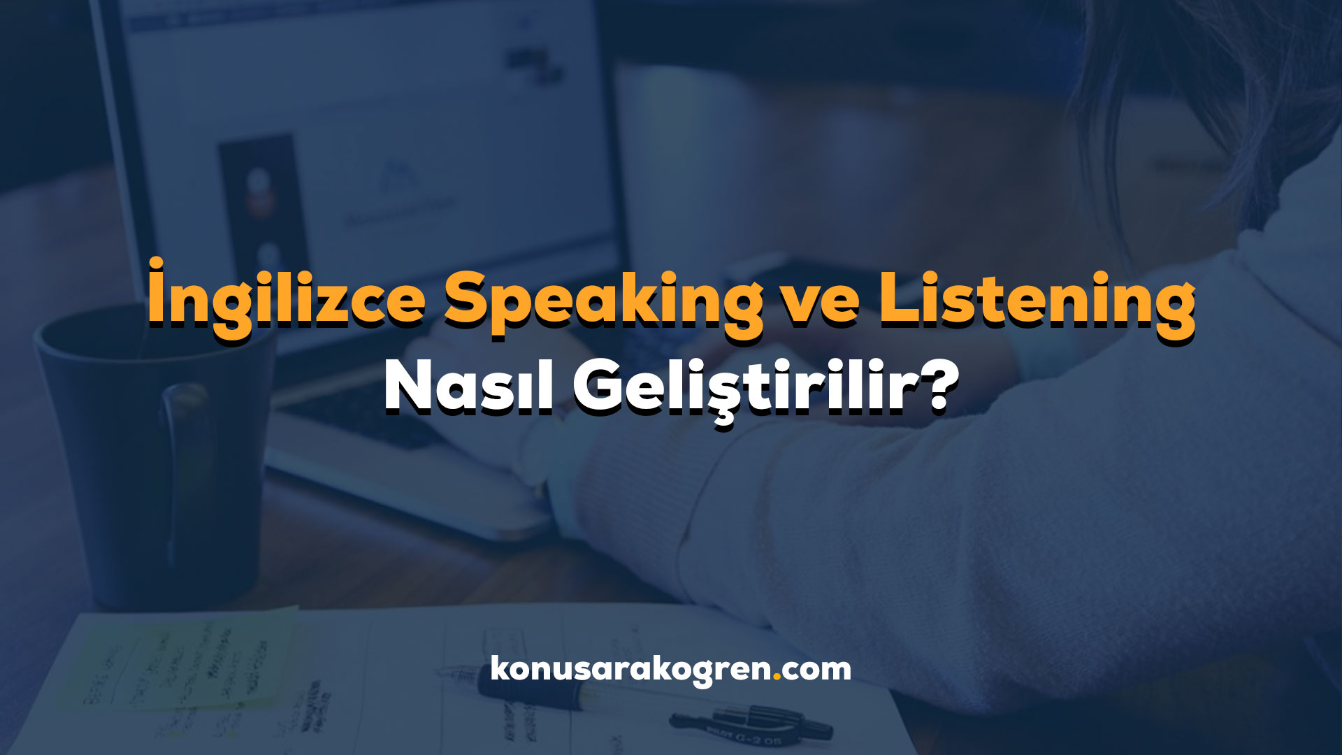 İngilizce Speaking ve Listening Nasıl Geliştirilir?
