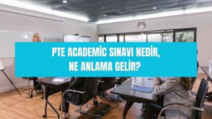PTE Academic sınavı nedir ve ne anlama gelir? 