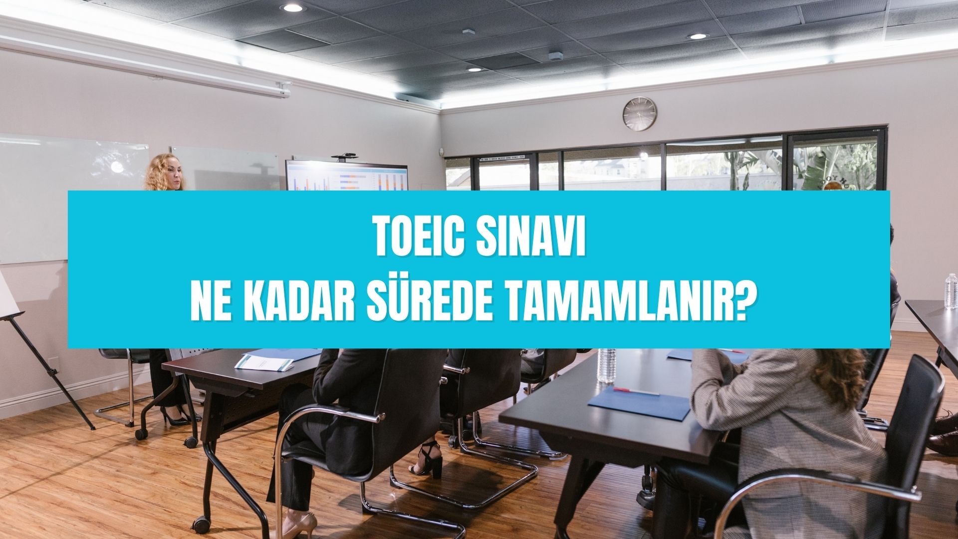 TOEIC sınavı ne kadar sürede tamamlanır
