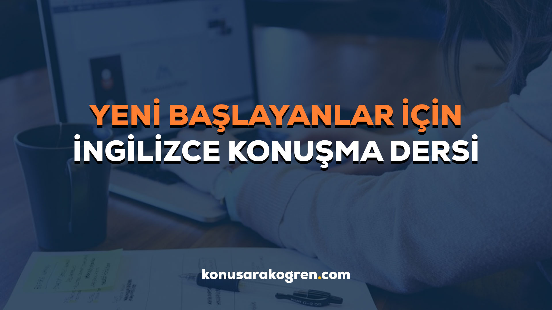Yeni Başlayanlar İçin İngilizce Konuşma Dersleri | Online İngilizce Konuşma