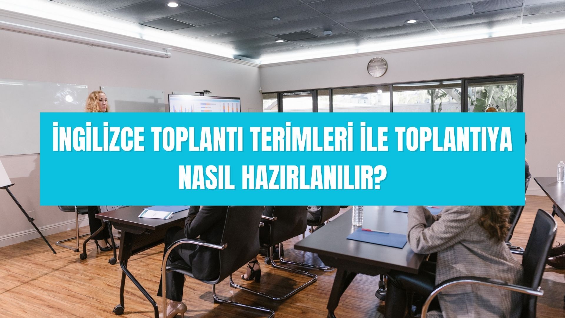 İngilizce toplantı terimleri ile toplantıya nasıl hazırlanılır