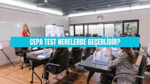 CEPA Test nerelerde geçerlidir? CEPA Test hangi kurumlar tarafından kabul edilir?