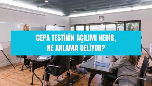 CEPA testinin açılımı nedir, ne anlama geliyor? CEPA İngilizce ne demek? 