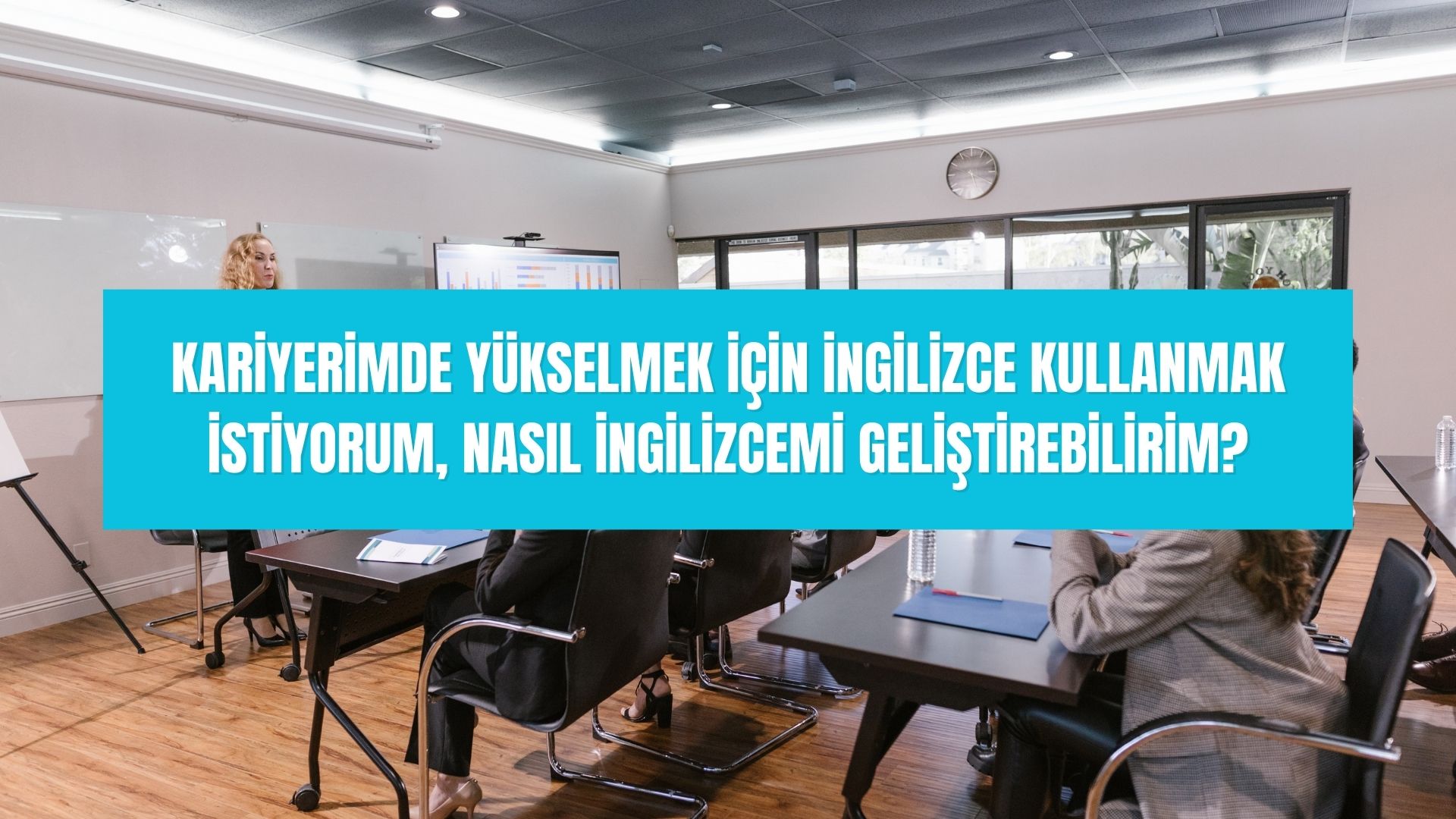 Kariyerimde yükselmek için İngilizce kullanmak istiyorum, nasıl İngilizcemi geliştirebilirim?
