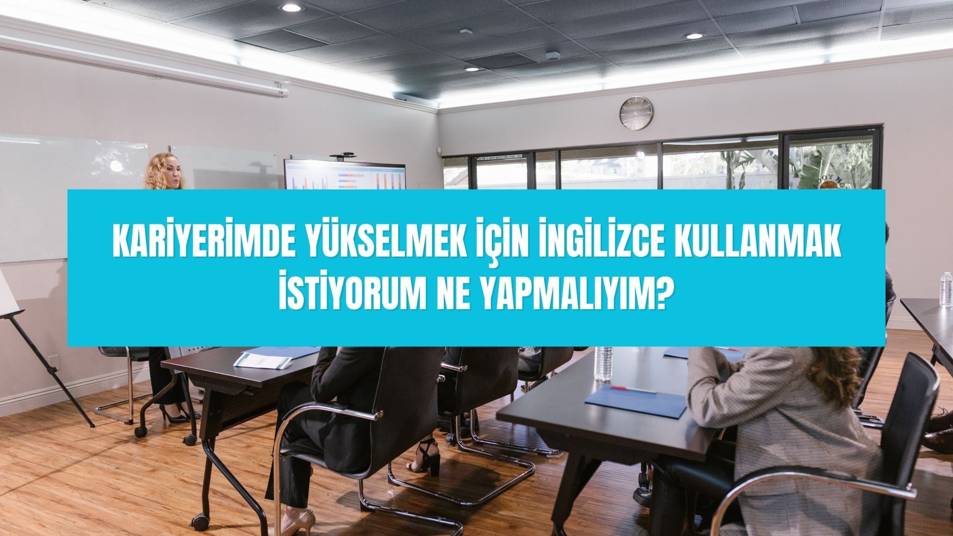 Kariyerimde yükselmek için İngilizce kullanmak istiyorum ne yapmalıyım?