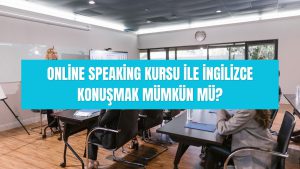 Online speaking kursu ile İngilizce konuşmak mümkün mü? 