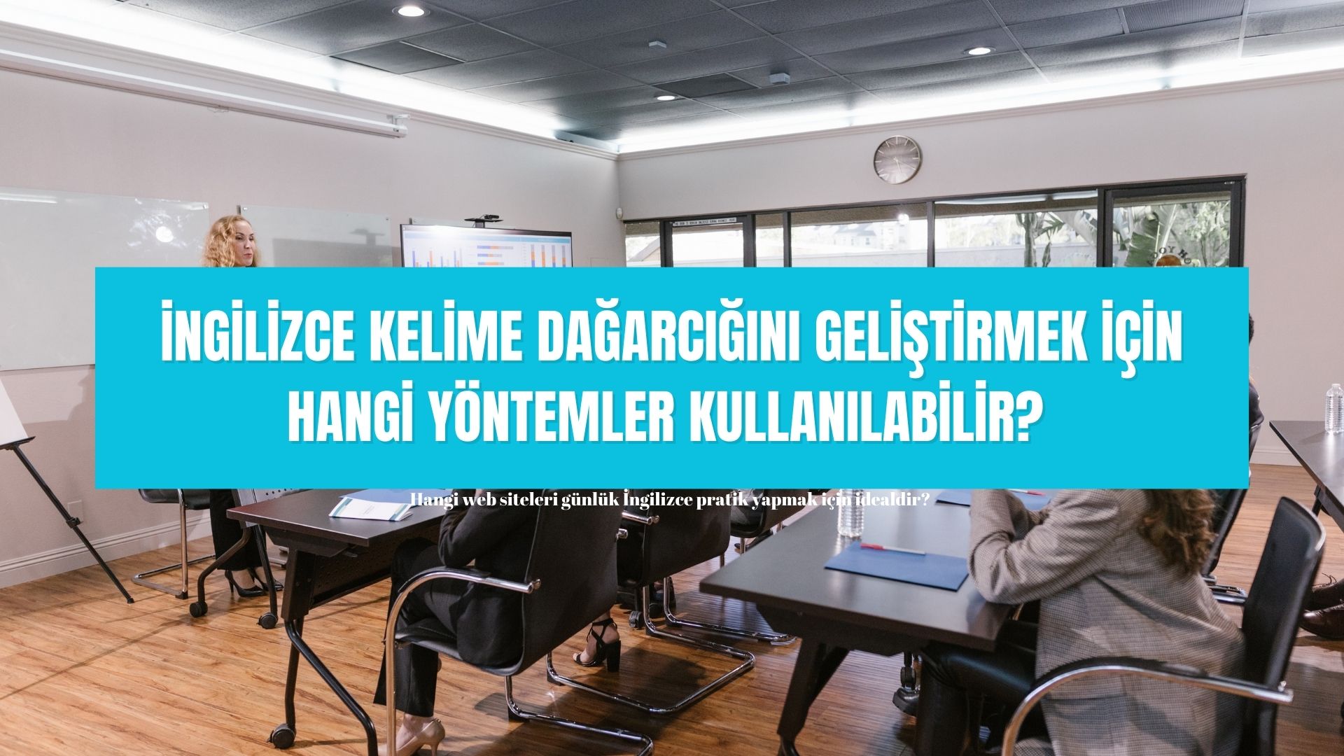 İNGİLİZCE KELİME DAĞARCIĞINI GELİŞTİRMEK İÇİN HANGİ YÖNTEMLER KULLANILABİLİR? 